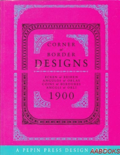 Corner and Border Designs 1900: Ecken & Reihen, Angulos & Orlas, Coins & Bordures, Angoli & Orli