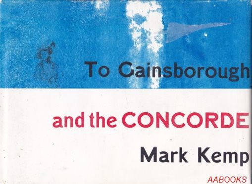 To Gainsborough and the Concorde by Mark Kemp signed