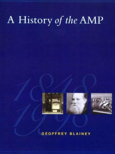 A HIstory of the AMP 1848-1998 by Geoffrey Blainey