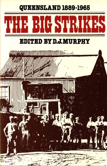 The Big Strikes: Queensland history 1889-1965 by D.J. Murphy