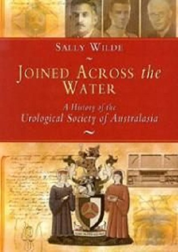 Joined Across the Water: A History of the Urological Society of Australia