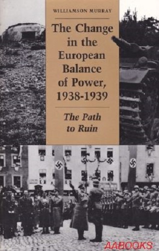 The Change in the European Balance of Power, 1938-1939: The Path to Ruin