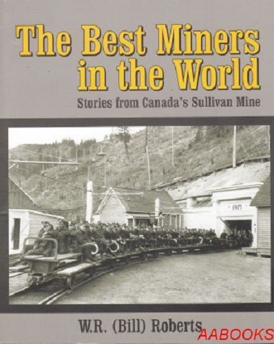 The Best Miners in the World: Stories from Canada's Sullivan Mine by William R. Roberts, Signed