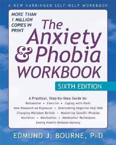 The Anxiety and Phobia Workbook By Edmund J. Bourne , Ph.D