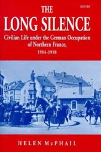 The Long Silence: Civilian Life under the German Occupation of Northern France, 1914-1918
