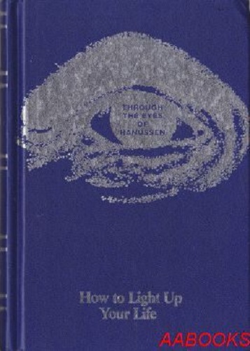 How to Light Up Your Life - Through The Eyes of Hanussen The Story of Good Fortune and Success