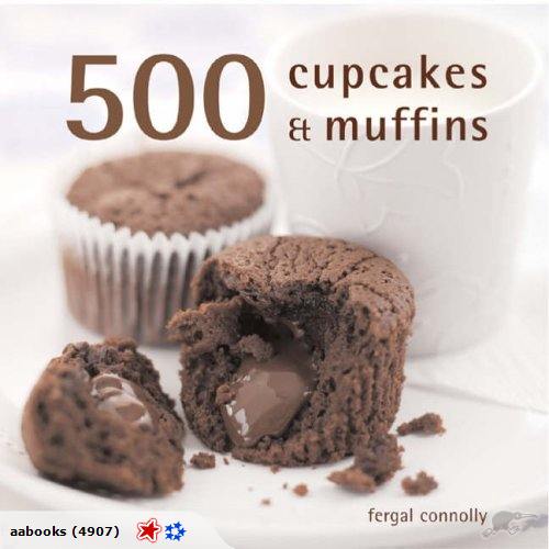 500 Cupcakes & Muffins by Fergal Connolly