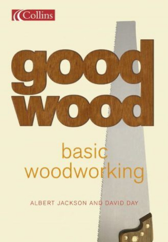 Collins Good Wood Basic Woodworking by Albert Jackson, David Day