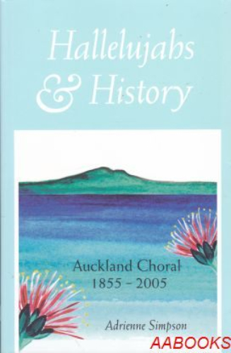 Hallelujahs and History Auckland Choral 1855-2005