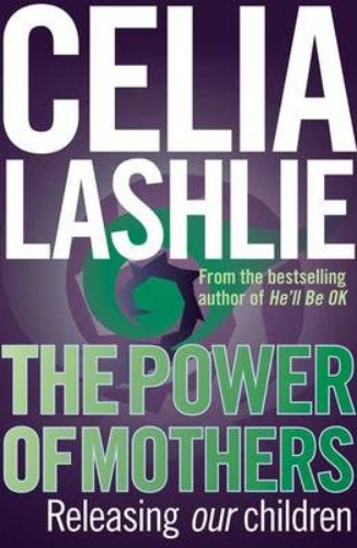 The Power of Mothers by Celia Lashlie