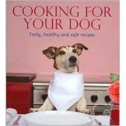 Cooking for Your Dog - Healthy Recipes, Seasoned with affection