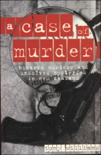 A case of Murder: Bizarre murders & Unsolved mysteries in New Zealand