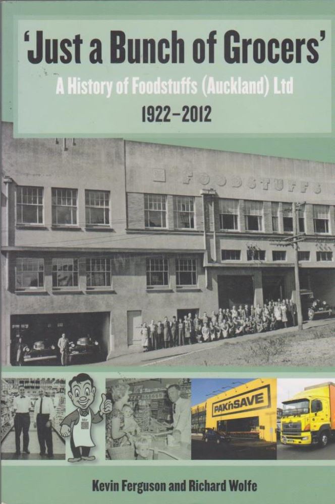 Just A Bunch Of Grocers A History of Foodstuffs (Auckland) Ltd., 1922-2012