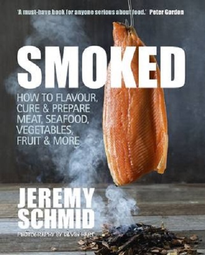 Smoked: How to Flavour, Cure & Prepare Meat, Seafood, Vegetables, Fruit & More