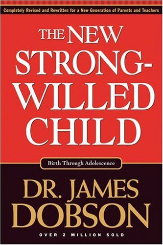 The New Strong-Willed Child: Birth Through Adolescence