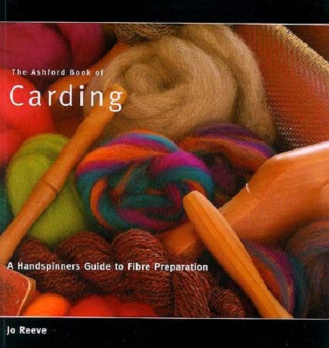 The Ashford Book of Carding: A Handspinners Guide to Fibre Preparation