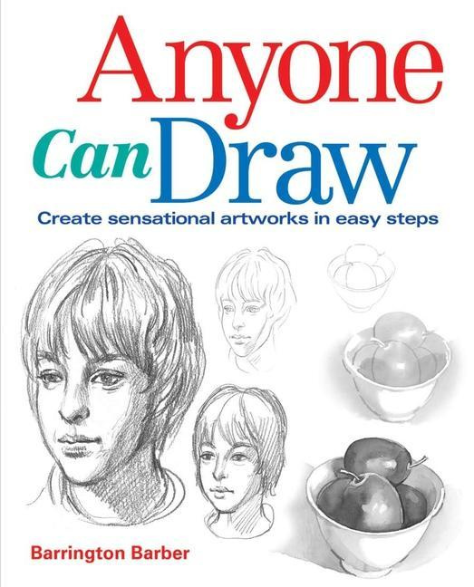 Anyone Can Draw: Create Sensational Artworks in Easy Steps