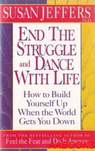 End the Struggle and Dance with Life by Susan Jeffers