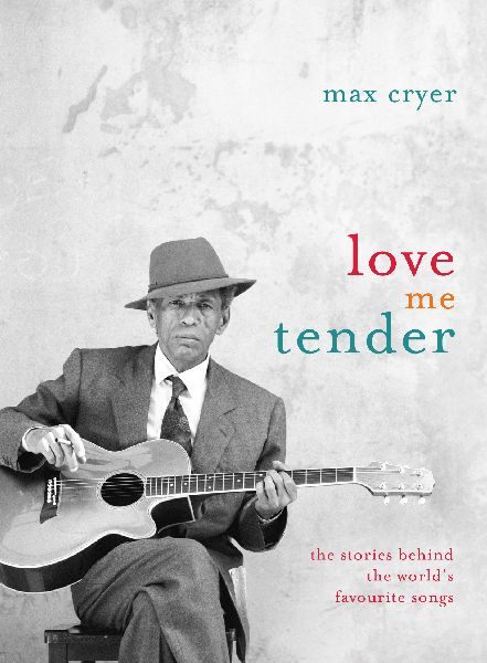 Love Me Tender: The Stories Behind The World's Favourite Songs by Max Cryer Signed