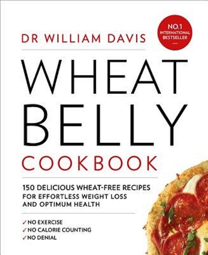 Wheat Belly Cookbook: 150 Delicious Wheat-Free Recipes by William Davis