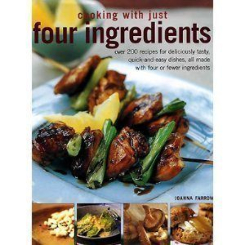 Cooking with Just Four Ingredients by Joanna Farrow