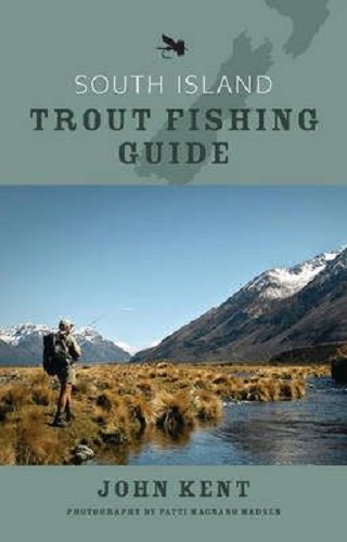 South Island Trout Fishing Guide by John Kent