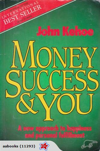 Money, Success and You: Harness your mind to achieve Prosperity by John Kehoe Signed