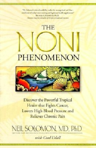 Noni Phenomenon: Discover the Powerful Tropical Fruit Healer That Fights Cancer, Lowers Blood Pressure, and Relieves Chronic Pain