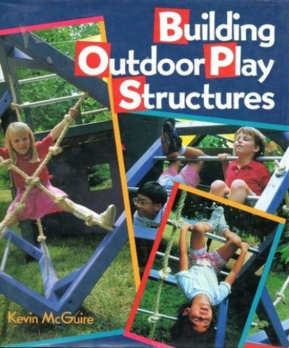 Building Outdoor Play Structures by Kevin McGuire