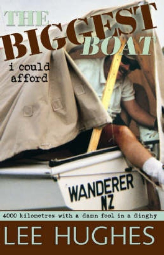 The Biggest boat I could afford: 4000 Kilometres with a Damn Fool in a Dinghy