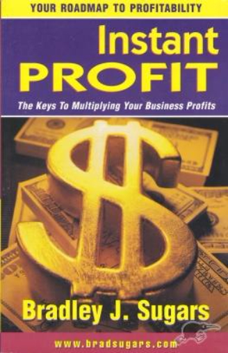 Instant Profit: The Keys to Multiplying Your Business Profit