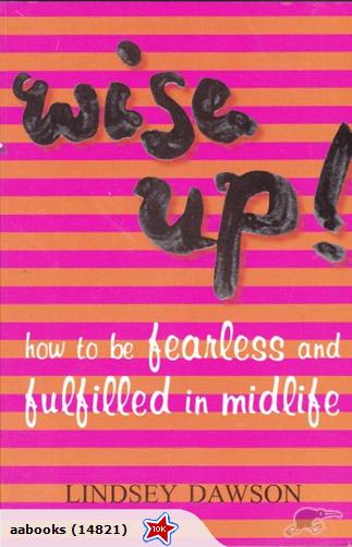 Wise Up: How To Be Fearless & Fulfilled In Midlife