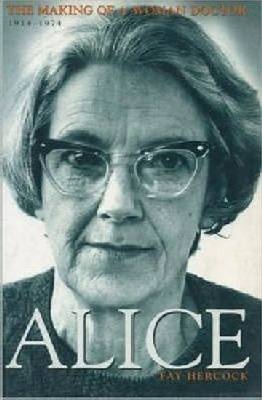 Alice: The Making of a Woman Doctor, 1914-1974 By Fay Hercock