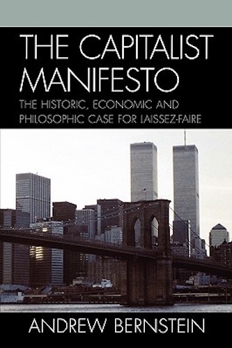 The Capitalist Manifesto The Historic, Economic and Philosophic Case for Laissez-Faire