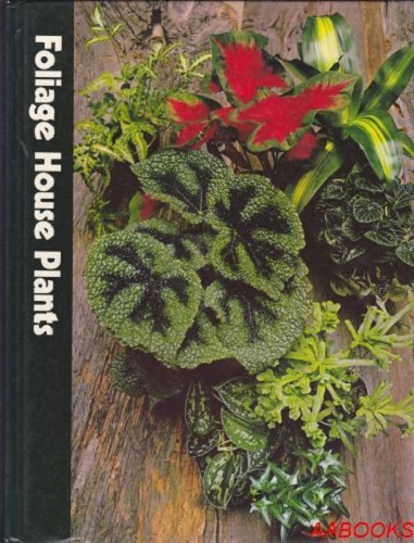 The Time-Life Encyclopedia of Gardening Foliage House Plants