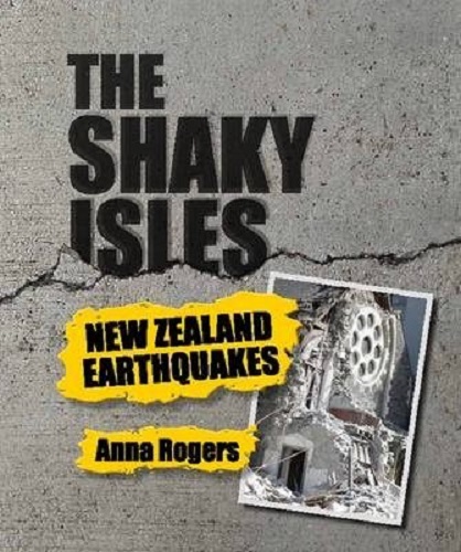 The Shaky Isles New Zealand Earthquakes By Anna Rogers