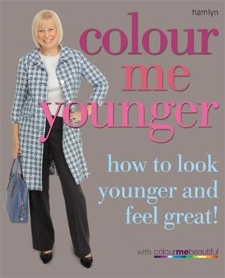 Colour Me Younger: How to look younger and feel good!