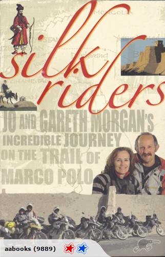 Silk Riders: Jo and Gareth Morgan's Incredible Journey on the Trail of Marco Polo Signed