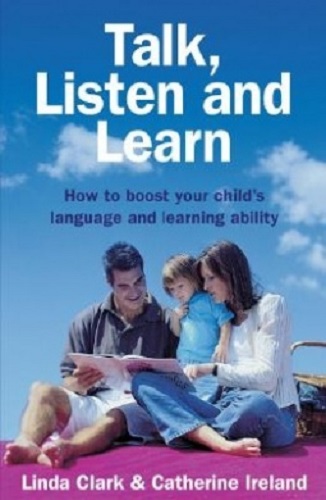 Talk, Listen and Learn How Boost Your Child's Language and Learning Ability