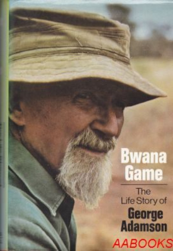 The life story of George Adamson by Bwana Game