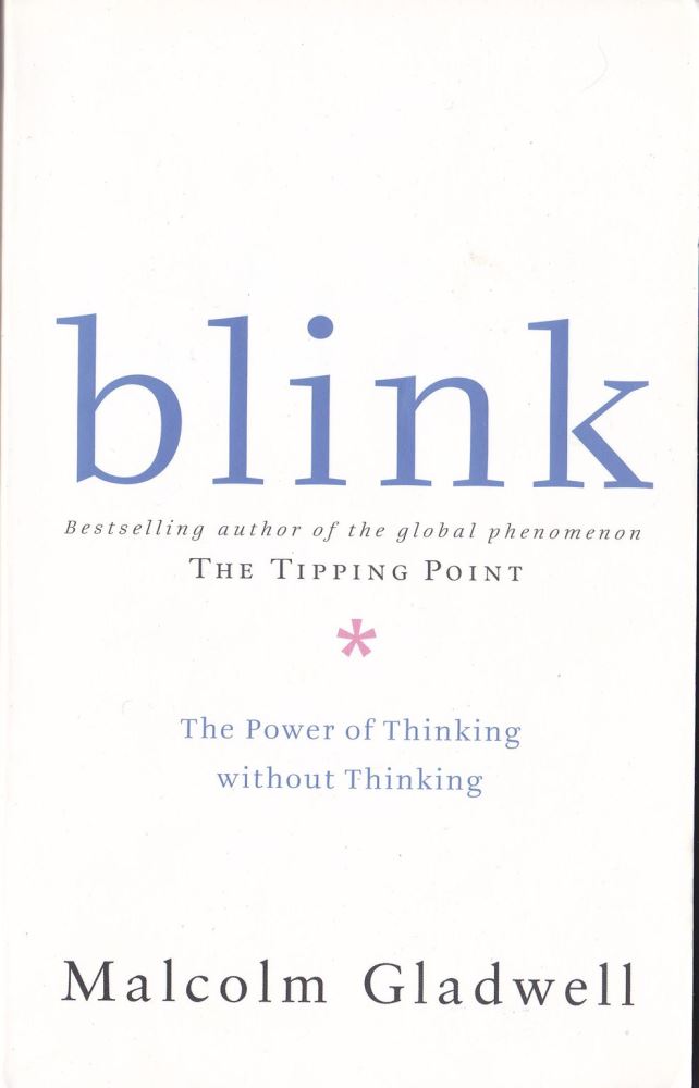 Blink: The Power of Thinking Without Thinking by Malcolm Gladwell