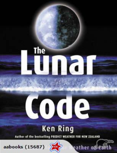 The Lunar Code: How the Moon affects our wearther by Ken Ring