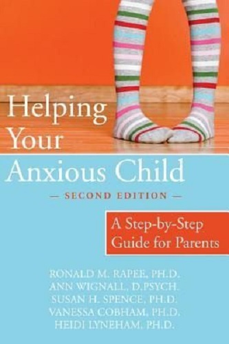 Helping Your Anxious Child A Step-by-step Guide for Parents