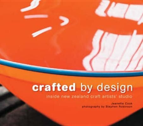 Crafted by Design Inside New Zealand Craft Artist's Studios