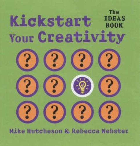 Kickstart Your Creativity The Ideas Book