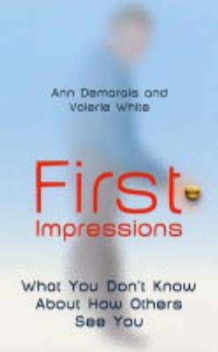 First Impressions: What You Don't Know about How Others See You