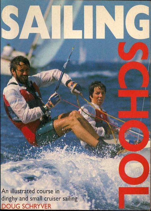 Sailing School by Doug Schryver Illustrated Course in Dinghy and small Cruise