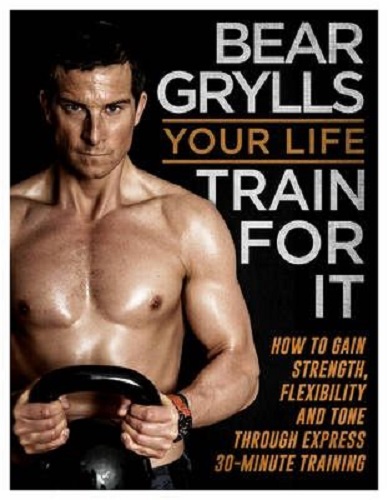 Your Life Train for it by Bear Grylls