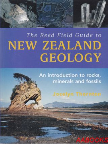 The Reed Field Guide to New Zealand Geology: An Introduction to Rocks, Minerals and Fossils