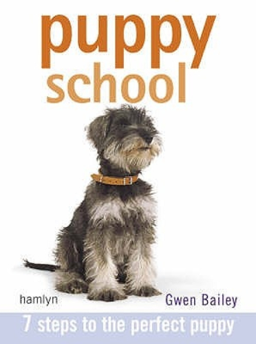 Puppy School 7 Steps to the Perfect Puppy By Gwen Bailey